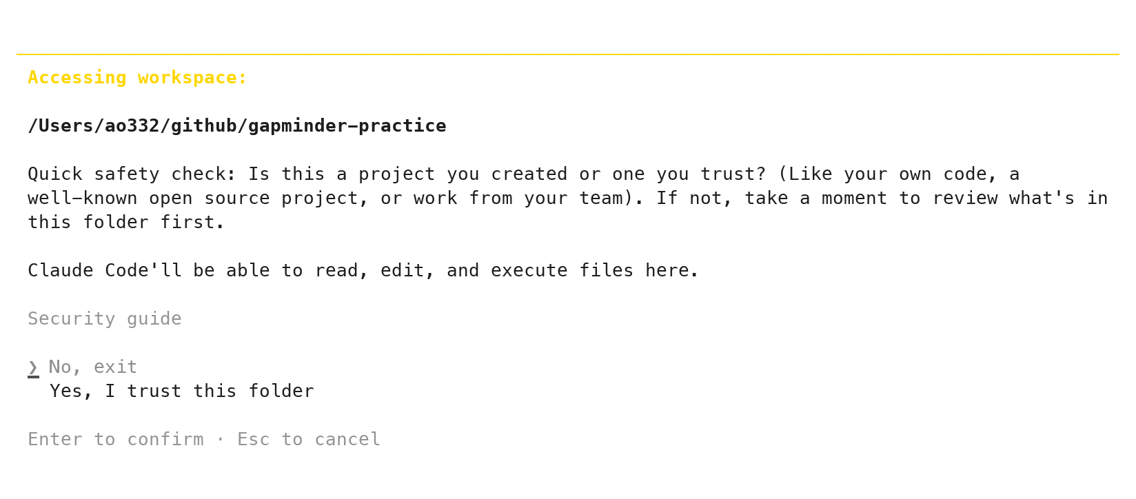 Claude Code's first screen in a folder: Accessing workspace, the folder path /Users/ao332/github/gapminder-practice, a quick safety check paragraph, and the two answers No, exit (highlighted) and Yes, I trust this folder.